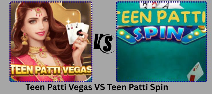 Teen Patti Vegas and Teen Patti Spin
